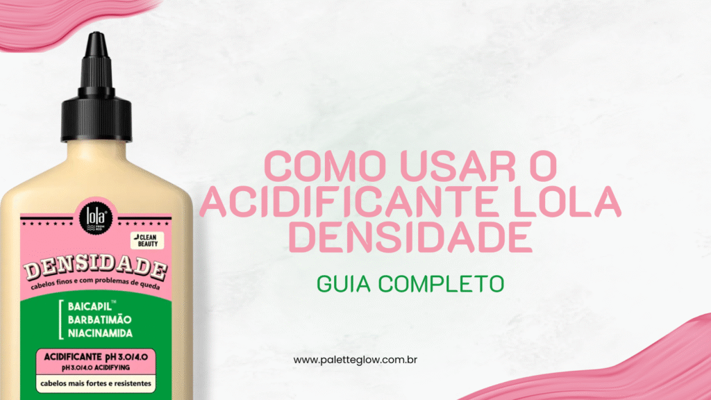 guia completo de como usar o Acidificante Lola Densidade para recuperar cabelos danificados